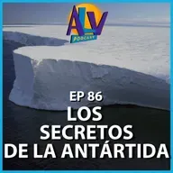 Misterios de Antártida y el muro de Ross | Podcast ALV - Ep. 86