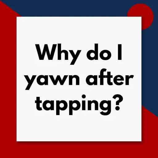 Why Do I Yawn After Tapping? The Nervous System Science Behind It (Pod #707)