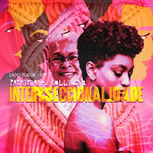 Lado Black #109 • Interseccionalidade, com Nubia Regina Moreira