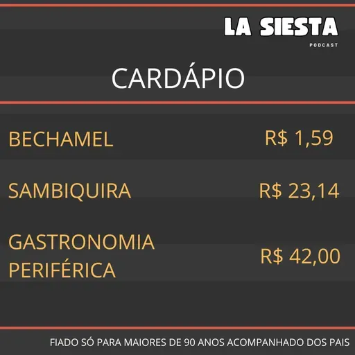 La Siesta S03E05 – Bechamel, Sambiquira e Gastronomia Periférica