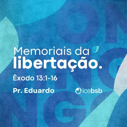 Ex 13:1-16 | Memoriais da libertação | Pr. Eduardo Bittencourt