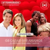 #184 - Os Casais que Amamos... e outros que nem tanto