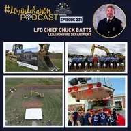 Episode 231 - LFD Chief Chuck Batts | Station 213, Ladder 213, LFD Updates