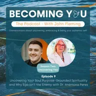 S2E9: Uncovering Your Soul Purpose: Grounded Spirituality and Why Ego Isn’t the Enemy with Dr. Anémona Peres