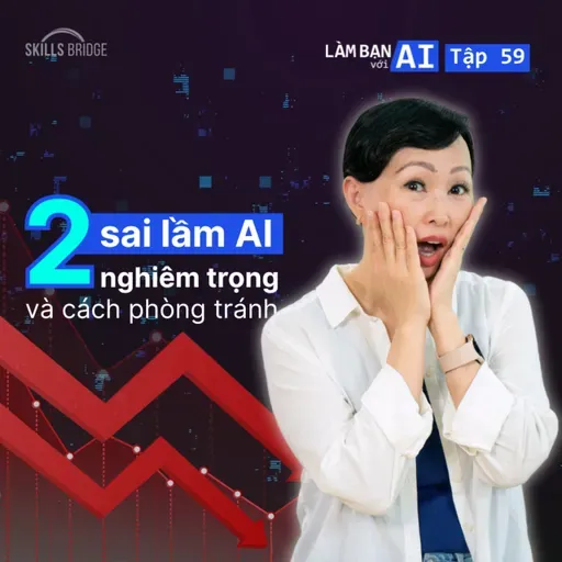 EP 59: Dùng AI Sai Cách? Phân Tích Case Study: 2 Thảm Họa AI & Cách Phòng Tránh | Làm Bạn Với AI