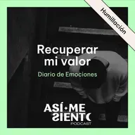 134. Recuperar mi valor después de la humillación | Diario de Emociones
