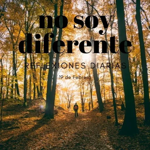 Reflexiones Diarias: Feb,19. “NO SOY DIFERENTE”