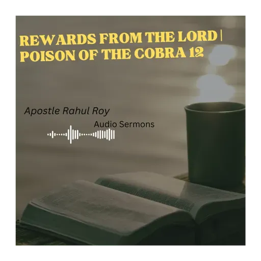 Rewards from the Lord | Poison of the cobra 12 | Apostle Rahul Roy
