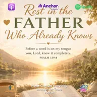 "Rest in the Father Who Already Knows"