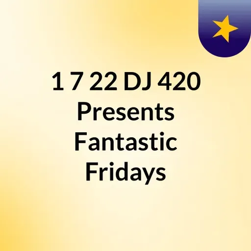 1/7/22 DJ 420 Presents Fanatastic Fridays