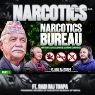 Ep: 546 | Nepal Narcotics Bureau: History, Challenges & Drug Control | Part-1 | Rabi Raj Thapa