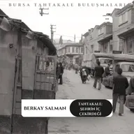 Bursa Tahtakale Buluşmaları - Berkay Salman - Tahtakale: Şehrin İç Çekirdeği