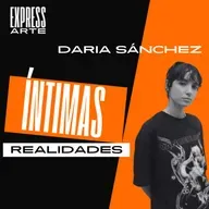 🌹EXPRESSARTE | ÍNTIMAS REALIDADES con DARIA SÁNCHEZ | EP.11