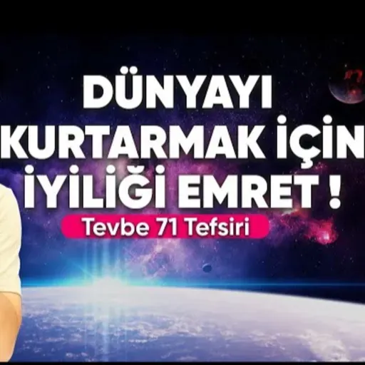 Dünyayı kurtarmak için iyiliği emret! - Tevbe 71 tefsiri / Kerem Önder