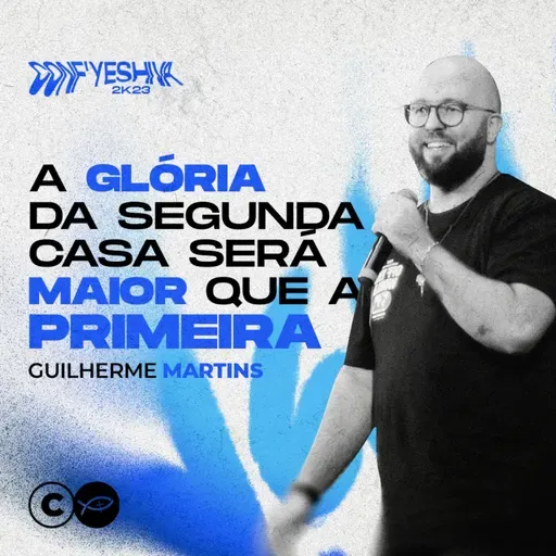 CONF YSHV 23 - A GLÓRIA DA SEGUNDA CASA SERÁ MAIOR QUE A PRIMEIRA