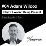 #64 - Adam Wilcox - I Knew I Wasn't Being Present
