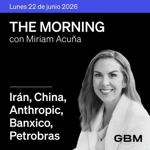 THE MORNING 22-06-26 | EUA-Irán avanzan; China restringe tierras raras; Banxico e inflación en foco; Pemex y Petrobras cooperan.