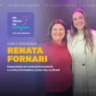 Autoamor e Cura com Renata Fornari: Método Louise Hay no Brasil | Na Trilha da Coragem