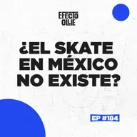EL SKATE EN MÉXICO NO EXISTE / CORTOMETRAJE FERNAN ORIGEL X EFECTO OLLIE EP #184