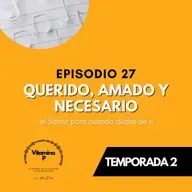 Querido, amado y necesario: el Salmo para cuando dudas de ti