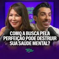 Como a BUSCA PELA PERFEIÇÃO pode DESTRUIR SUA SAÚDE MENTAL? | Dra. Kátia Haranaka #137