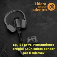 Ep. 133 IA vs. Pensamiento propio: ¿Aún sabes pensar por ti mismo?