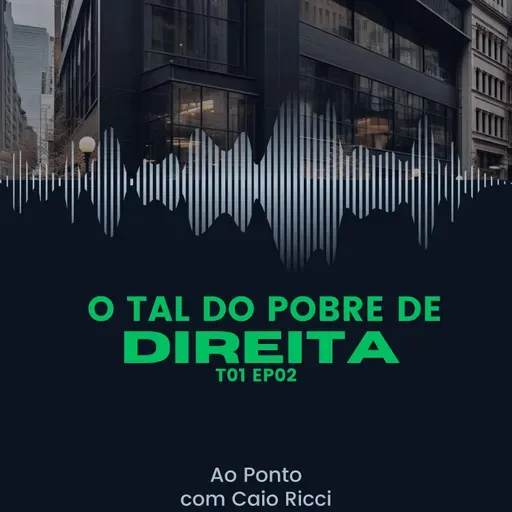 O tal do pobre de direita | AO PONTO com Caio Ricci | T01 EP02