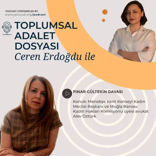 Ceren Erdoğdu ile Toplumsal Adalet Dosyası #11 | Avukat Alev Öztürk ile Pınar Gültekin davasını ve 'haksız tahrik' indirimini konuştuk