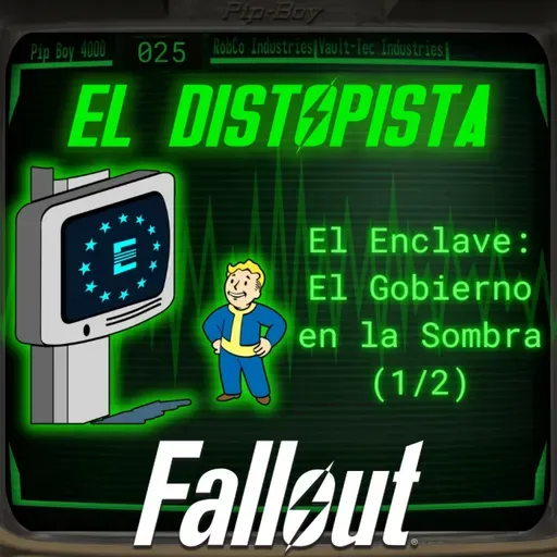 025 - El Enclave: El Gobierno en la Sombra | La Historia Preguerra, Appalachia y Fallout 2 | El Distopista