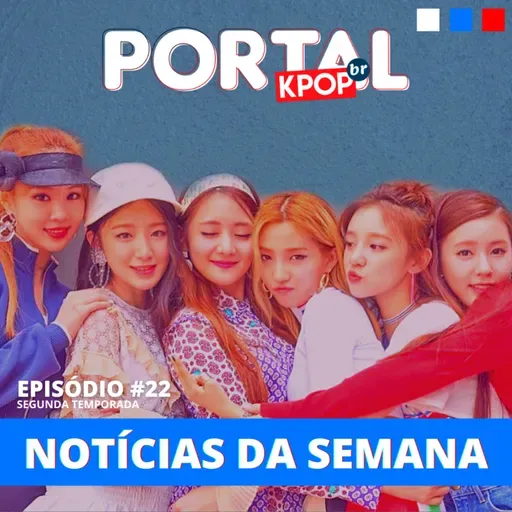 #22 | Finalmente trazemos boas notícias sobre o (G)I-DLE!