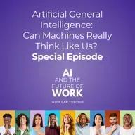 Artificial General Intelligence: Can Machines Really Think Like Us? (Special Episode)