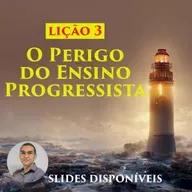 Lição 3 - O Perigo do Ensino Progressista - EBD - 3º Trimestre de 2023 - 106