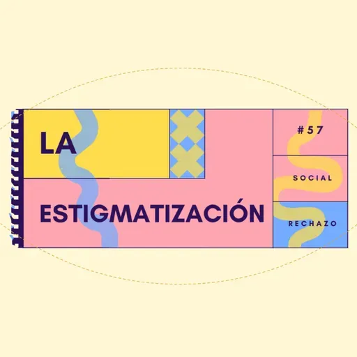 La estigmatización - EP #57