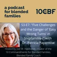 S3 E7 - "Five Challenges and the Danger of 'Easy Wrong Turns' for Stepfamilies" with Patricia Papernow
