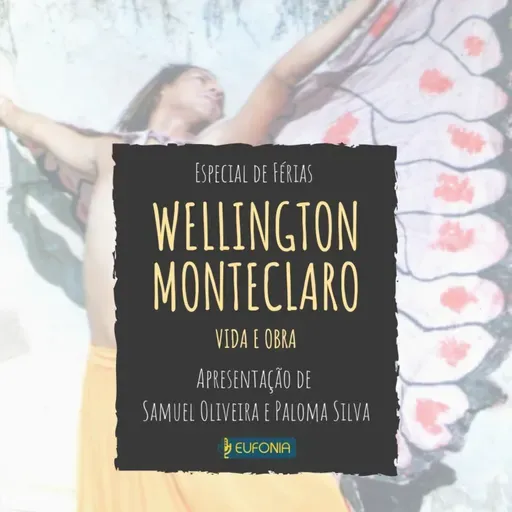 Programa Eufonia especial de férias- Wellington Monteclaro: Vida e Obra.