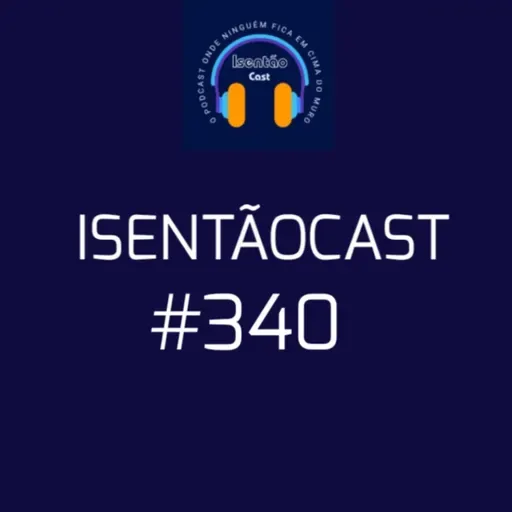 ISENTÃOCAST #340 - UM PAPA PARA CHAMAR DE SEU