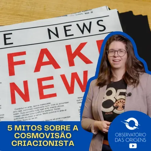 Observatório das Origens - 5 mitos (inverdades) sobre a cosmovisão criacionista