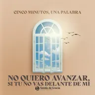 NO QUIERO AVANZAR, SI TU NO VAS DELANTE DE MI