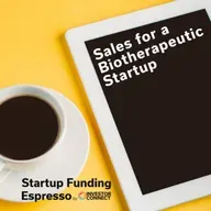 Startup Funding Espresso – Sales for a Biotherapeutic Startup
