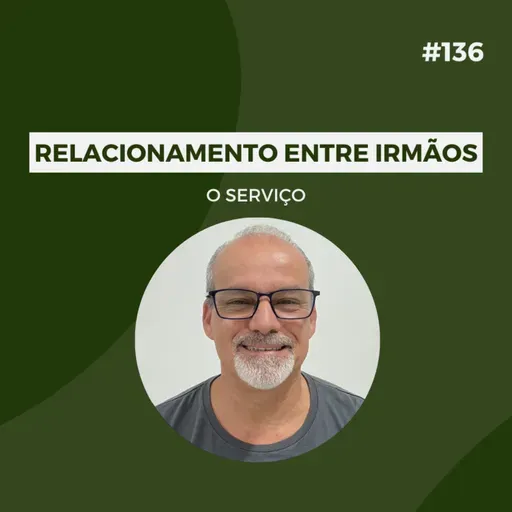 #136 - Relacionamento entre irmãos: O serviço - Versão Resumida