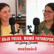 Episodio 117 - Audrey, BAJO FUEGO, MAMÁ FOTOREPORTERA