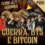 Ep. 100 - Guerra, BTS e Bitcoin