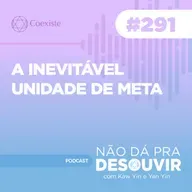 A inevitável unidade de Meta #282 | Podcast Não Dá Pra Desouvir