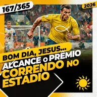 ALCANCE O PRÊMIO: CORRENDO NO ESTÁDIO - Bom dia, Jesus! 167/365 (2026)