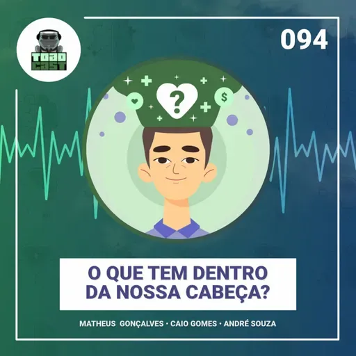 094 — O que tem dentro da nossa cabeça?