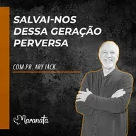Salvai-nos dessa geração perversa - Pr. Ary Iack