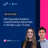PIB Capixaba Acelera, Investimentos Recordes e Tensão Lula x Trump | BRM News - 08/09/2025