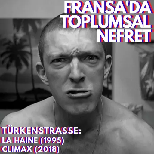 Türkenstrasse - La Haine (1995) & Climax (2018): Fransa'da Toplumsal Nefret