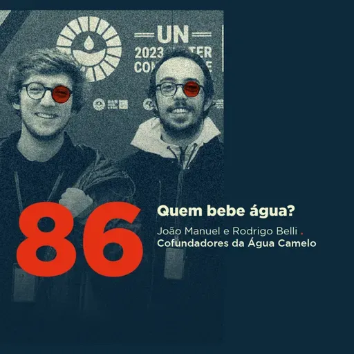 86 | Quem bebe água? | João Manuel⁠ e ⁠Rodrigo Belli da ⁠Água Camelo