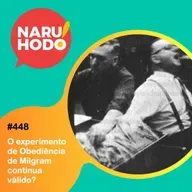 Naruhodo #448 - O experimento de Obediência de Milgram continua válido?
